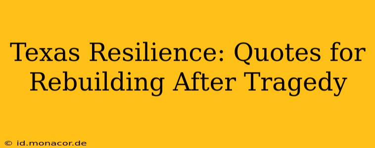 Texas Resilience: Quotes for Rebuilding After Tragedy