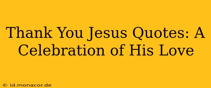 Thank You Jesus Quotes: A Celebration of His Love