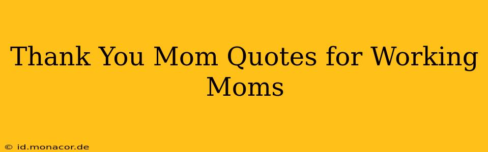 Thank You Mom Quotes for Working Moms