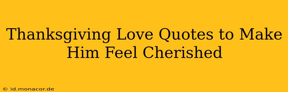 Thanksgiving Love Quotes to Make Him Feel Cherished