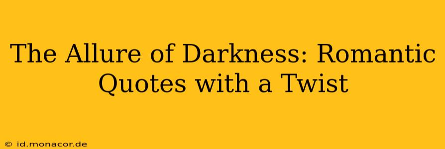 The Allure of Darkness: Romantic Quotes with a Twist