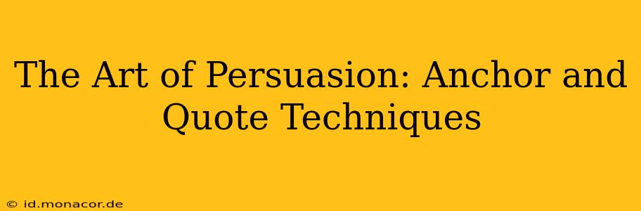The Art of Persuasion: Anchor and Quote Techniques
