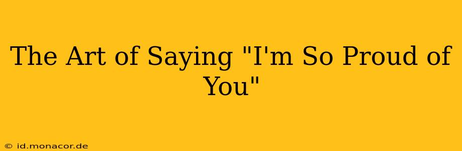 The Art of Saying "I'm So Proud of You"