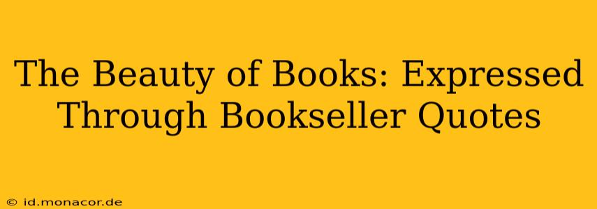 The Beauty of Books: Expressed Through Bookseller Quotes