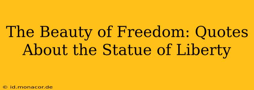 The Beauty of Freedom: Quotes About the Statue of Liberty