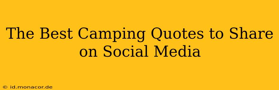 The Best Camping Quotes to Share on Social Media