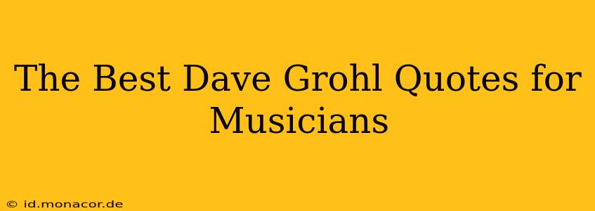 The Best Dave Grohl Quotes for Musicians