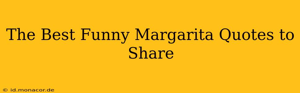 The Best Funny Margarita Quotes to Share