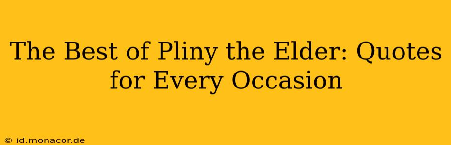 The Best of Pliny the Elder: Quotes for Every Occasion