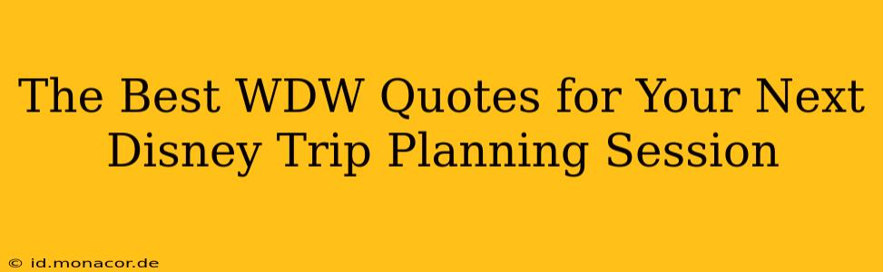 The Best WDW Quotes for Your Next Disney Trip Planning Session