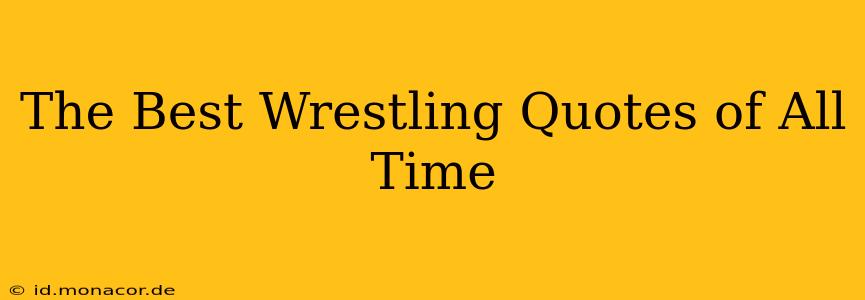 The Best Wrestling Quotes of All Time