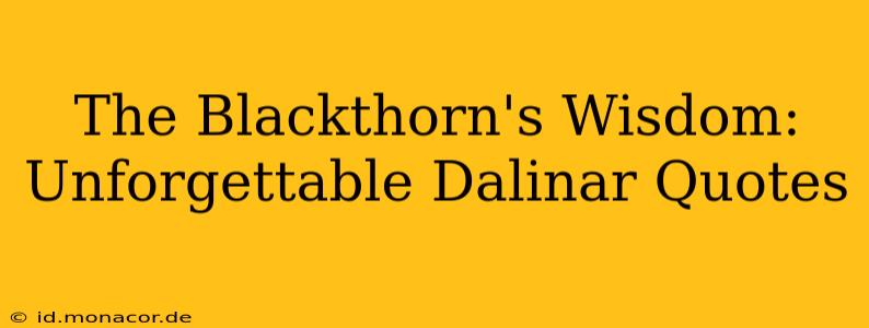 The Blackthorn's Wisdom: Unforgettable Dalinar Quotes