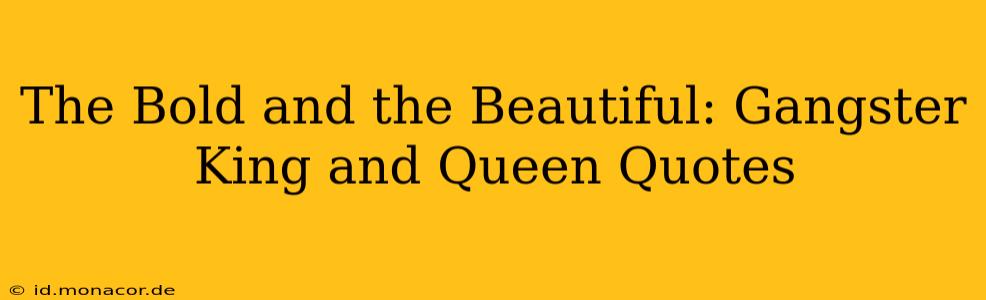 The Bold and the Beautiful: Gangster King and Queen Quotes