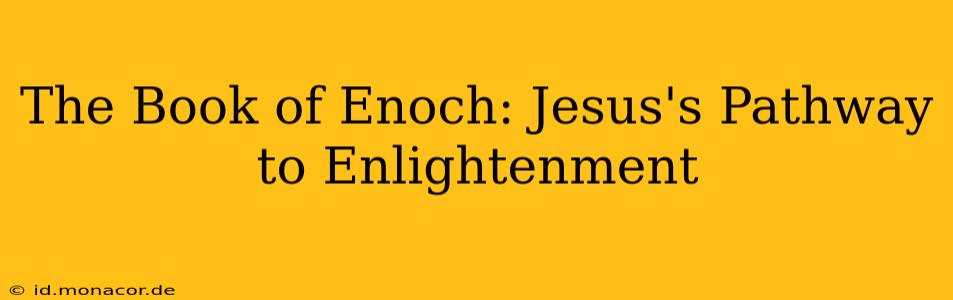 The Book of Enoch: Jesus's Pathway to Enlightenment