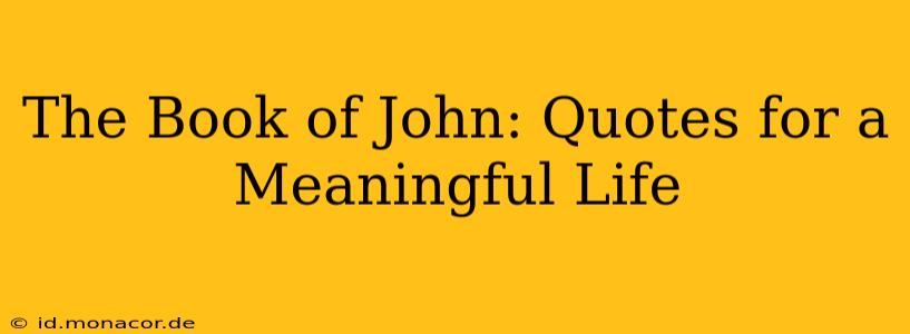 The Book of John: Quotes for a Meaningful Life