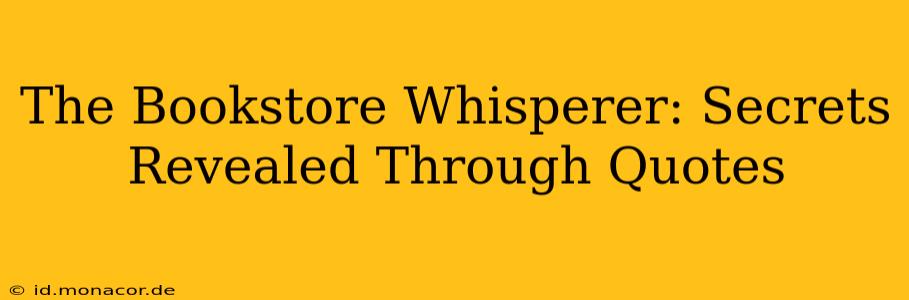 The Bookstore Whisperer: Secrets Revealed Through Quotes