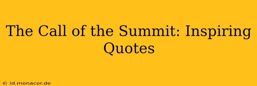 The Call of the Summit: Inspiring Quotes