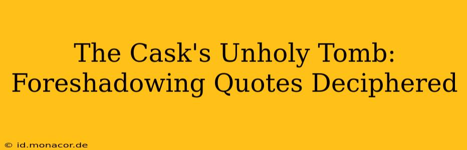 The Cask's Unholy Tomb: Foreshadowing Quotes Deciphered