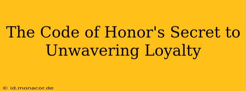 The Code of Honor's Secret to Unwavering Loyalty
