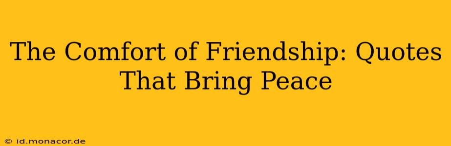 The Comfort of Friendship: Quotes That Bring Peace