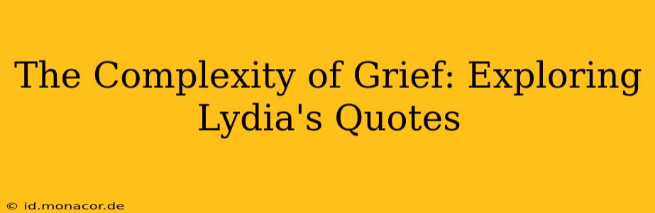 The Complexity of Grief: Exploring Lydia's Quotes