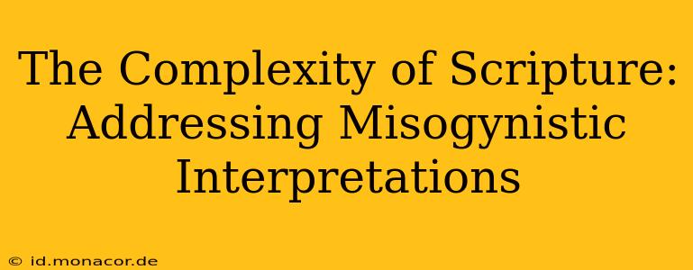 The Complexity of Scripture: Addressing Misogynistic Interpretations
