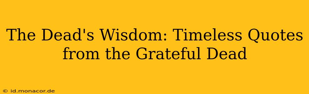 The Dead's Wisdom: Timeless Quotes from the Grateful Dead