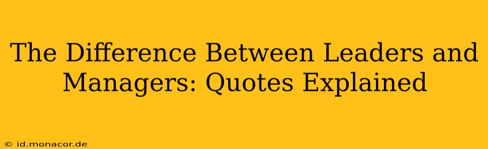 The Difference Between Leaders and Managers: Quotes Explained