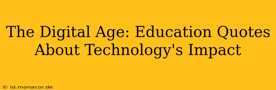 The Digital Age: Education Quotes About Technology's Impact