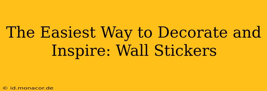 The Easiest Way to Decorate and Inspire: Wall Stickers