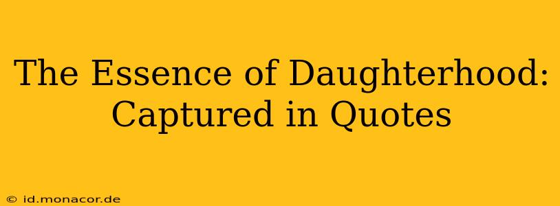 The Essence of Daughterhood: Captured in Quotes