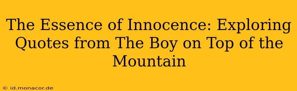 The Essence of Innocence: Exploring Quotes from The Boy on Top of the Mountain