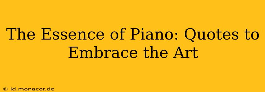 The Essence of Piano: Quotes to Embrace the Art