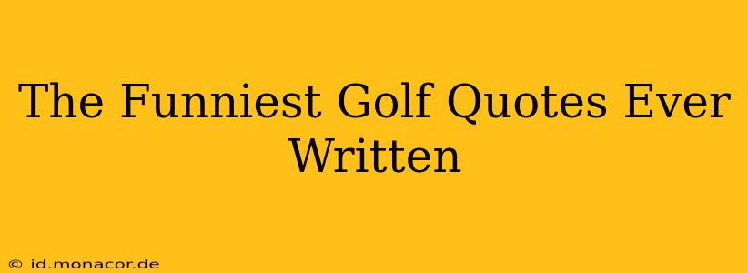 The Funniest Golf Quotes Ever Written