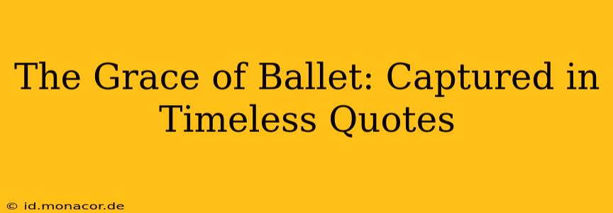 The Grace of Ballet: Captured in Timeless Quotes