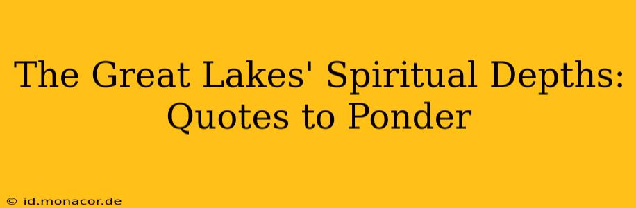 The Great Lakes' Spiritual Depths: Quotes to Ponder