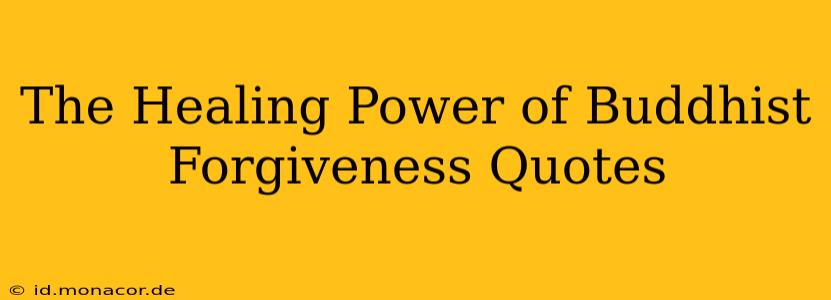 The Healing Power of Buddhist Forgiveness Quotes