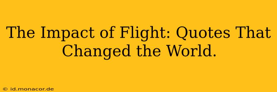 The Impact of Flight: Quotes That Changed the World.