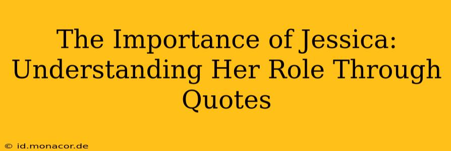 The Importance of Jessica: Understanding Her Role Through Quotes