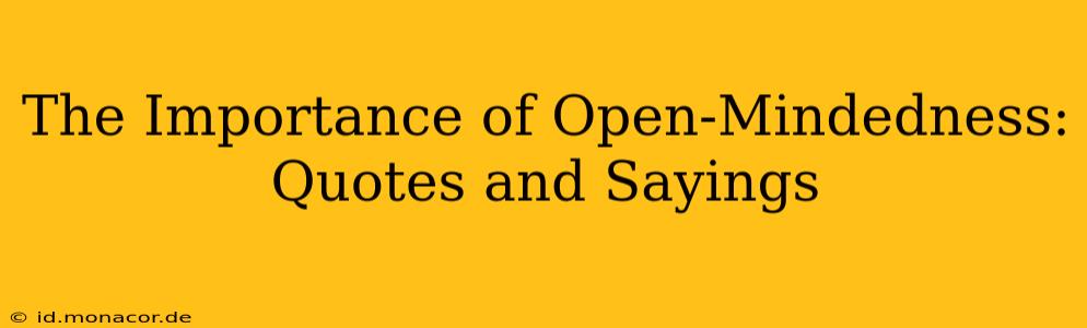 The Importance of Open-Mindedness: Quotes and Sayings