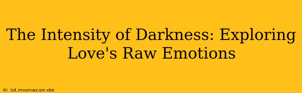 The Intensity of Darkness: Exploring Love's Raw Emotions