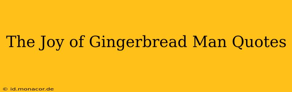 The Joy of Gingerbread Man Quotes