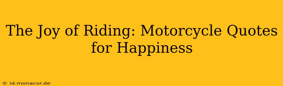 The Joy of Riding: Motorcycle Quotes for Happiness