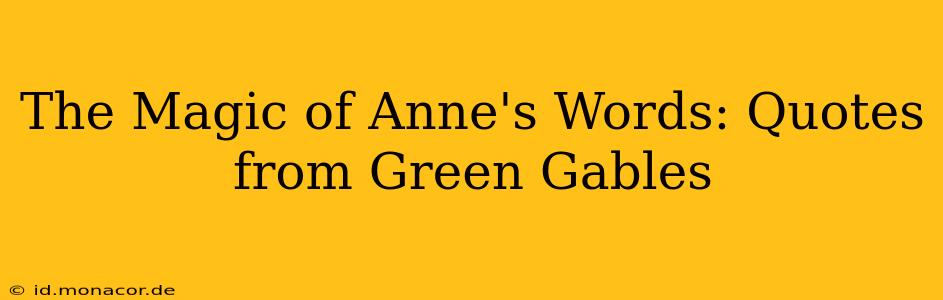 The Magic of Anne's Words: Quotes from Green Gables