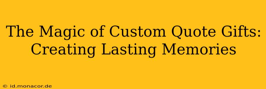 The Magic of Custom Quote Gifts: Creating Lasting Memories