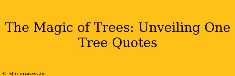 The Magic of Trees: Unveiling One Tree Quotes