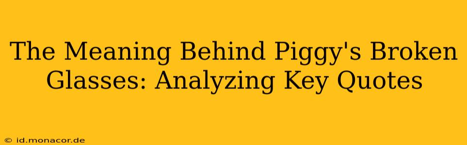 The Meaning Behind Piggy's Broken Glasses: Analyzing Key Quotes