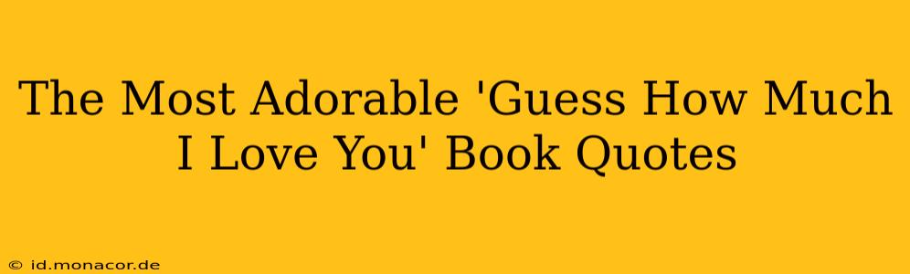 The Most Adorable 'Guess How Much I Love You' Book Quotes
