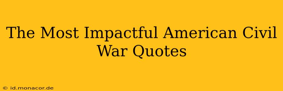The Most Impactful American Civil War Quotes