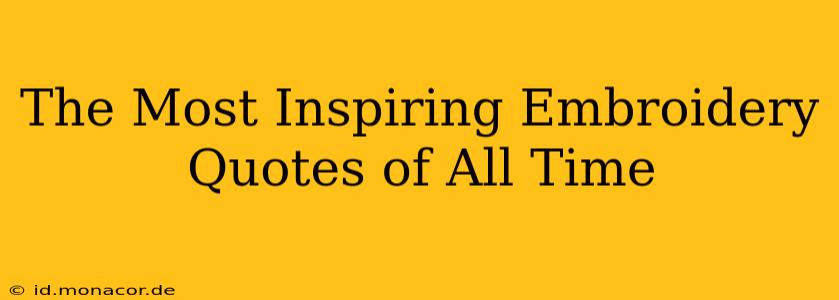 The Most Inspiring Embroidery Quotes of All Time